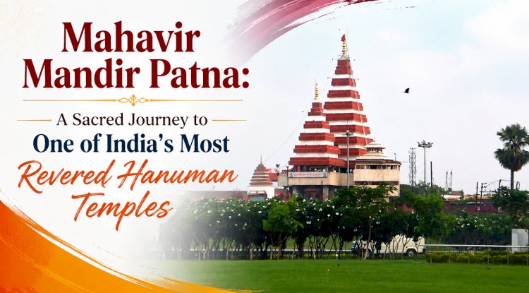 Mahavir Mandir Patna: Introduction, History & the Sacred Legacy of Bihar's Most Revered Hanuman Temple - Part - 1